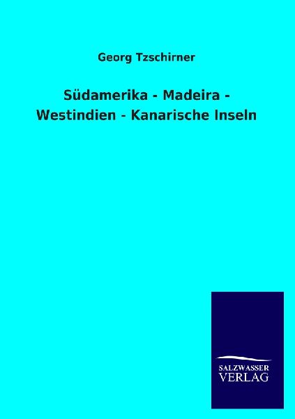 Südamerika - Madeira - Westindien - Kanarische Inseln