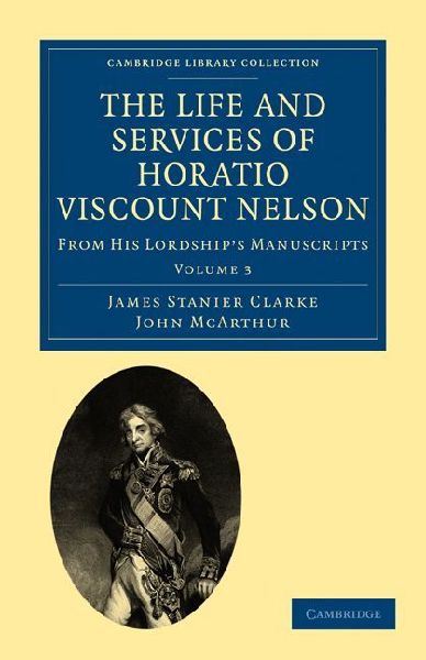 The Life and Services of Horatio Viscount Nelson - Volume     ...