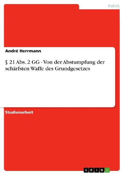 § 21 Abs. 2 GG - Von der Abstumpfung der schärfsten Waffe de...