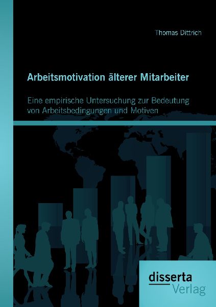 Arbeitsmotivation älterer Mitarbeiter: Eine empirische Unters...