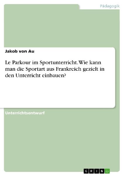 Le Parkour im Sportunterricht. Wie kann man die Sportart aus F...
