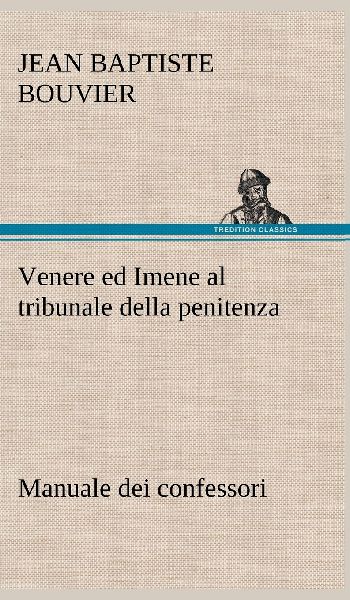 Venere ed Imene al tribunale della penitenza: manuale dei conf...