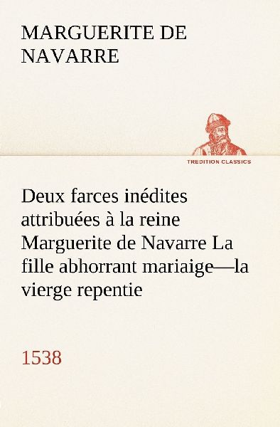 Deux farces inédites attribuées à la reine Marguerite de Na...