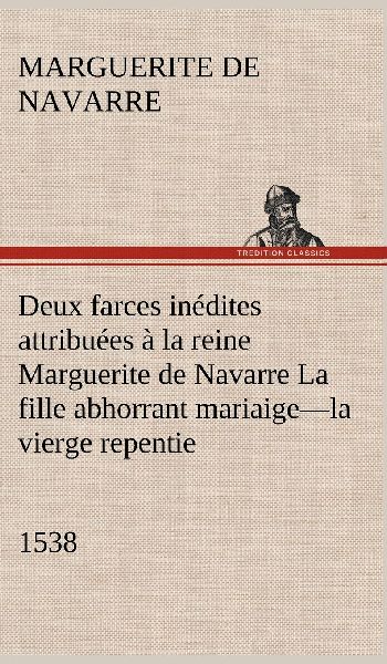 Deux farces inédites attribuées à la reine Marguerite de Na...