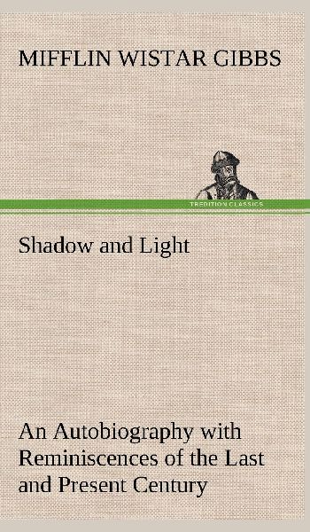 Shadow and Light An Autobiography with Reminiscences of the La...