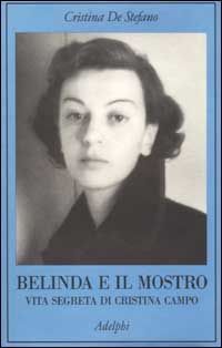 Belinda e il Mostro. Vita segreta di Cristina Campo
