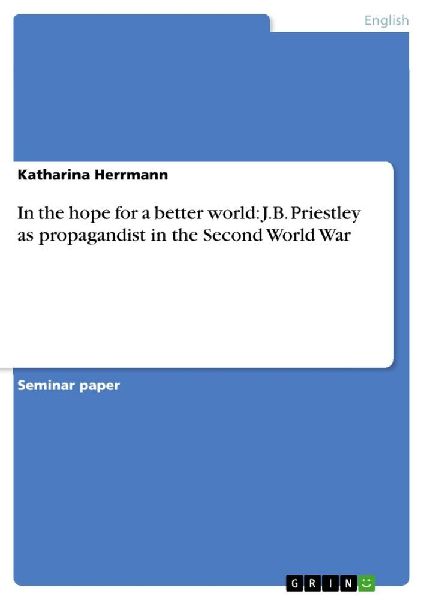 In the hope for a better world: J.B. Priestley as propagandist...