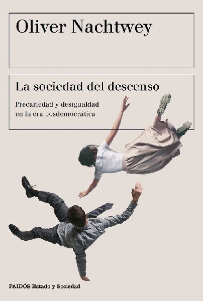 La sociedad del descenso : precariedad y desigualdad en la era...