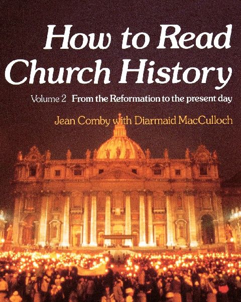 How to Read Church History Volume 2 from the Reformation to th...