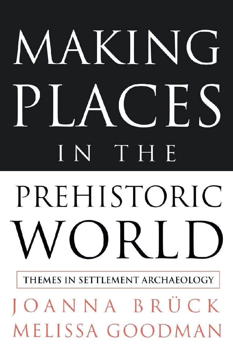 Making Places in the Prehistoric World