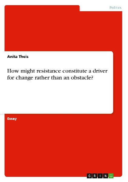 How might resistance constitute a driver for change rather tha...