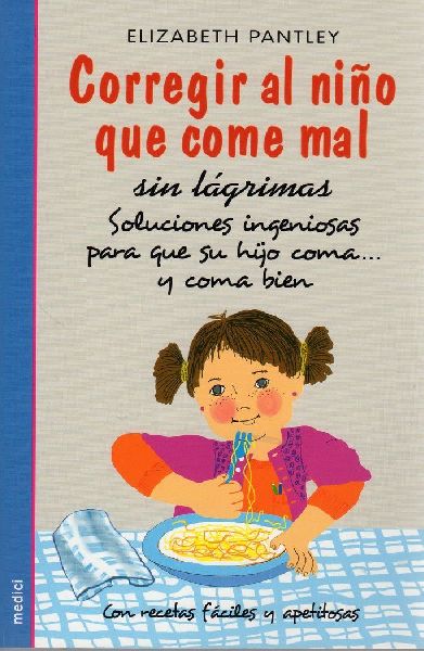 Corregir al niño que come mal sin lágrimas : soluciones inge...