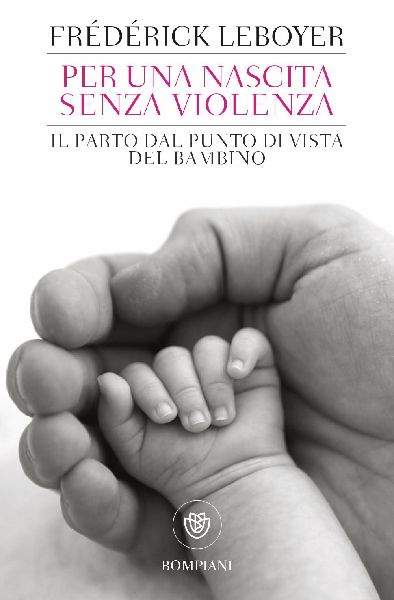 Per una nascita senza violenza. Il parto dal punto di vista de...