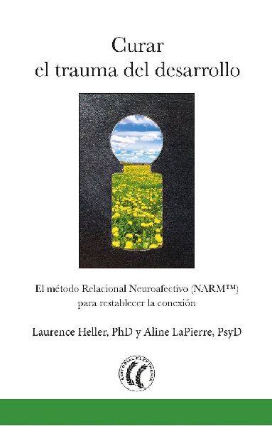 Curar el trauma del desarrollo : el método relacional neuroaf...