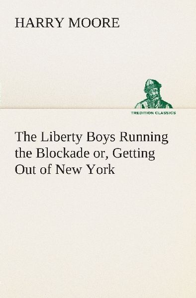 The Liberty Boys Running the Blockade or, Getting Out of New York
