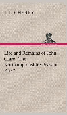 Life and Remains of John Clare "The Northamptonshire Peas...