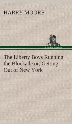 The Liberty Boys Running the Blockade or, Getting Out of New York