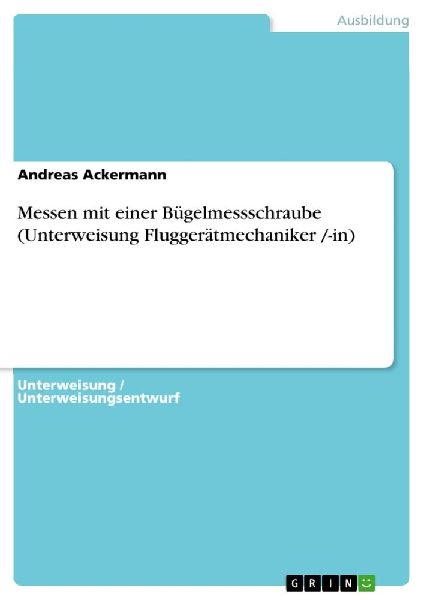 Messen mit einer Bügelmessschraube (Unterweisung Fluggerätme...