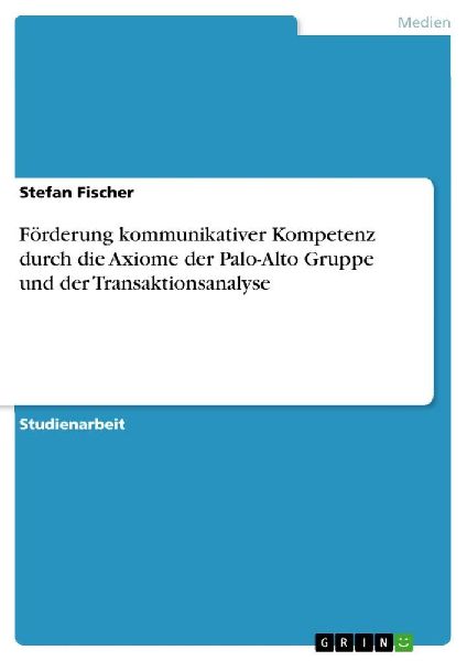 Förderung kommunikativer Kompetenz durch die Axiome der Palo-...