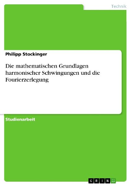 Die mathematischen Grundlagen harmonischer Schwingungen und di...