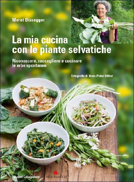 La mia cucina con le piante selvatiche. Riconoscere, raccoglie...