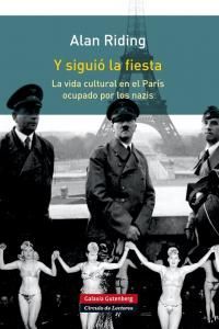Y siguió la fiesta : la vida cultural en el París ocupado po...