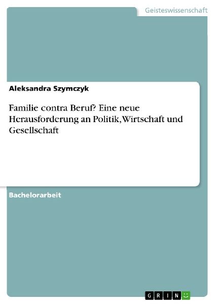 Familie contra Beruf? Eine neue Herausforderung an Politik, Wi...
