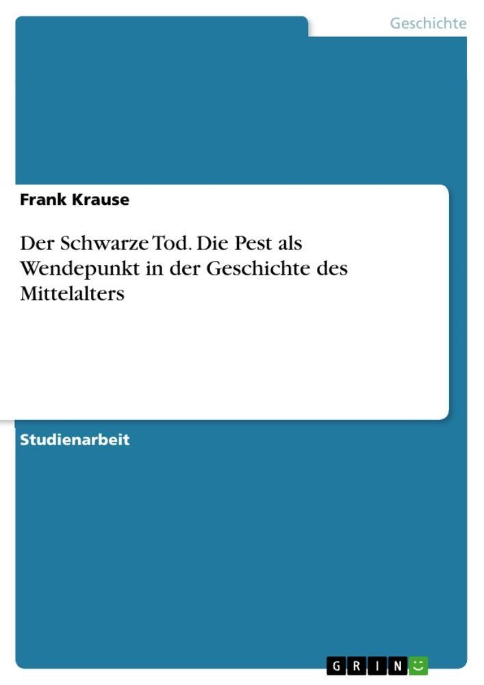 Der Schwarze Tod. Die Pest als Wendepunkt in der Geschichte de...