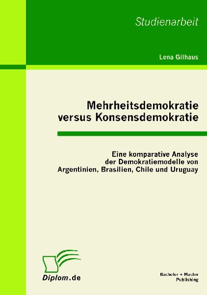 Mehrheitsdemokratie versus Konsensdemokratie: Eine komparative...