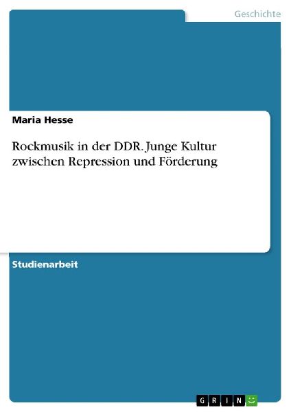 Rockmusik in der DDR. Junge Kultur zwischen Repression und Fö...