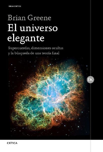 El universo elegante : supercuerdas, dimensiones ocultas y la ...