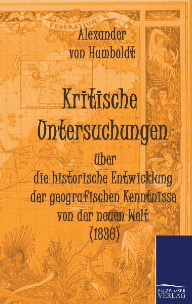 Kritische Untersuchungen über die historische Entwicklung der geografischen Kenntnisse von der neuen Welt (1836)