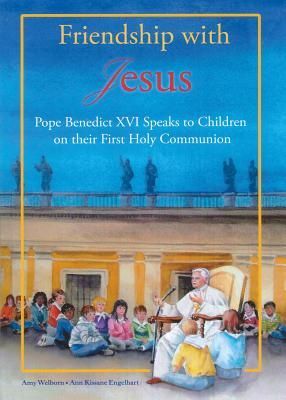 Friendship with Jesus: Pope Benedict XVI Talks to Children on ...