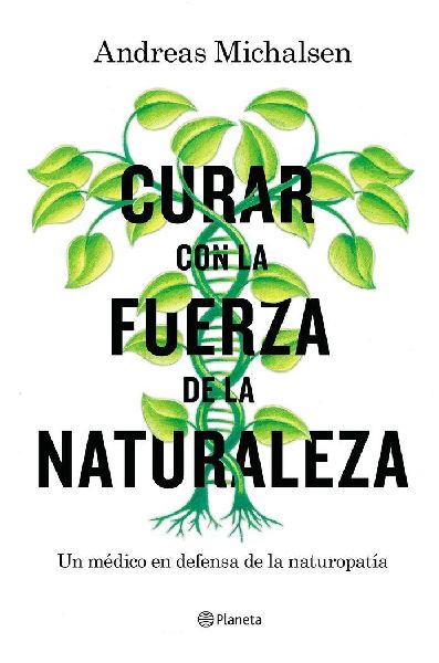 Curar con la fuerza de la naturaleza : un médico en defensa d...