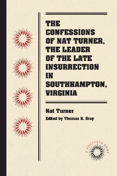 The Confessions of Nat Turner, the Leader of the Late Insurrec...