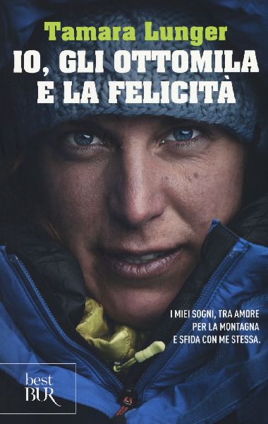 Io, gli ottomila e la felicità. I miei sogni, tra amore per l...