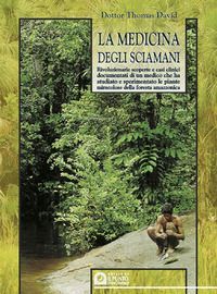 La medicina degli sciamani. Rivoluzionarie scoperte e casi cli...