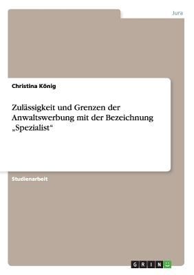 Zulässigkeit und Grenzen der Anwaltswerbung mit der Bezeichnu...