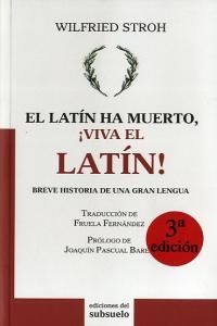El latín ha muerto, ¡viva el latín! : breve historia de una...