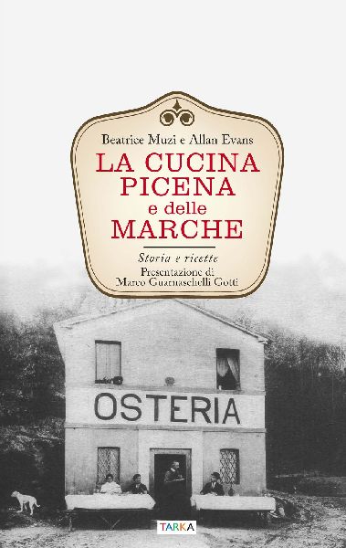 La cucina picena e delle Marche. Storia e ricette