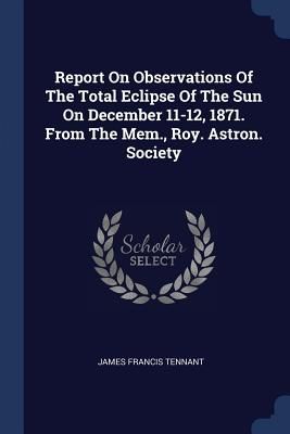 Report On Observations Of The Total Eclipse Of The Sun On Dece...
