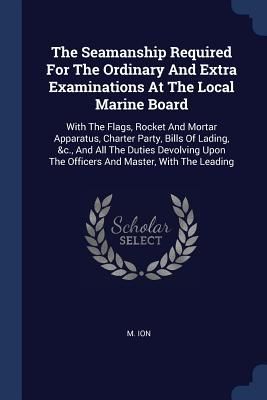 The Seamanship Required For The Ordinary And Extra Examination...