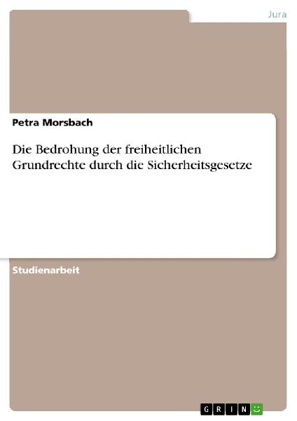 Die Bedrohung der freiheitlichen Grundrechte durch die Sicherh...