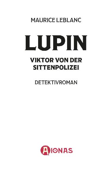 Arsène Lupin - Viktor von der Sittenpolizei. Kriminalroman