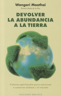 Devolver la Abundancia a la Tierra: Valores Espirituales Para ...