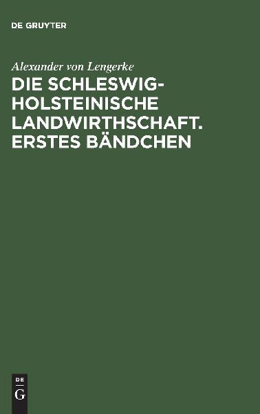 Die Schleswig-Holsteinische Landwirthschaft. Erstes Bändchen