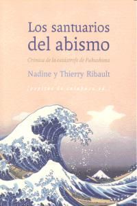 Los santuarios del abismo : crónica de la catástrofe de Fuku...
