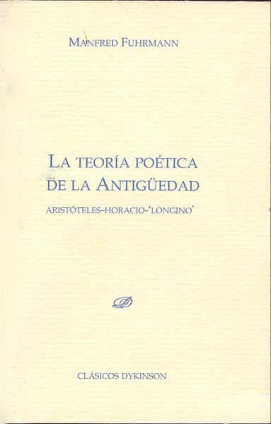 La teoría poética de la antigüedad : Aristóteles, Horacio,...