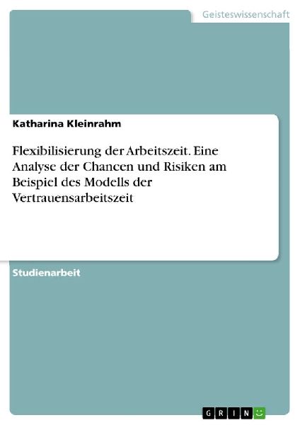 Flexibilisierung der Arbeitszeit. Eine Analyse der Chancen und...