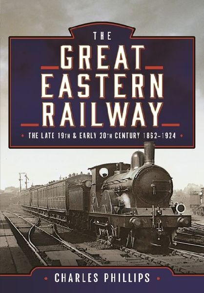 The Great Eastern Railway, The Late 19th and Early 20th Centur...